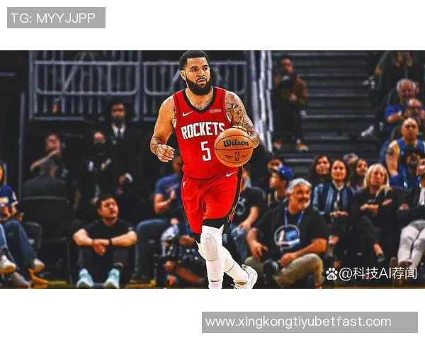 火箭队进攻乏力令人怀念范弗里特的关键作用与影响 火箭队进攻乏力令人怀念范弗里特的关键作用与影响